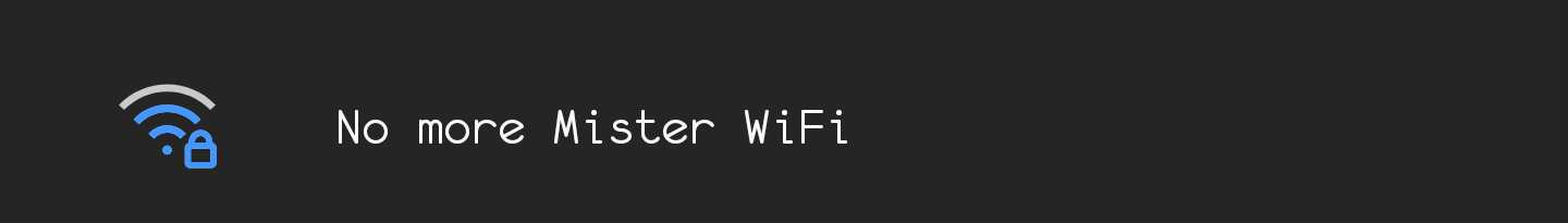 No More Mr. WiFi